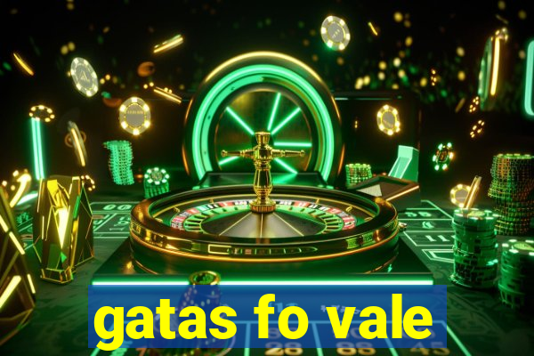 gatas fo vale